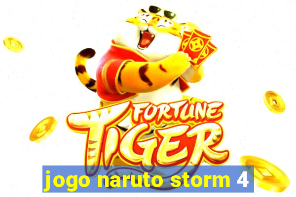 jogo naruto storm 4